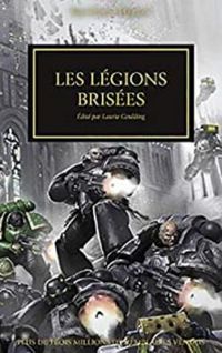 Couverture du livre Les légions brisées - Dan Abnett - Gav Thorpe - Graham Mcneill - Nick Kyme - Chris Wraight - John French - Guy Haley - David Annandale