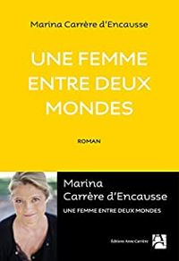 Couverture du livre Une femme entre deux mondes - Marina Carrere Dencausse