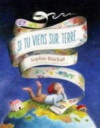 Sophie Blackall - Si tu viens nous voir sur Terre