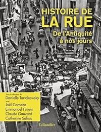 Couverture du livre Histoire de la rue : De l'Antiquité à nos jours - Jol Cornette - Claude Gauvard - Emmanuel Fureix - Catherine Saliou