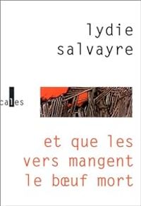 Lydie Salvayre - Et que les vers mangent le boeuf mort