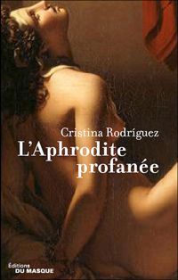 Cristina Rodriguez - L'Aphrodite profanée