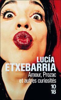 Couverture du livre Amour, Prozac, et autres curiosités - Lucia Etxebarria