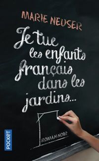 Couverture du livre Je tue les enfants français dans les jardins - Marie Neuser