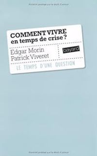 Edgar Morin - Patrick Viveret - Comment vivre en temps de crise ?