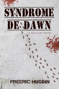 Couverture du livre Syndrome de Dawn: Le Maître des fourmis - Freeric Huginn