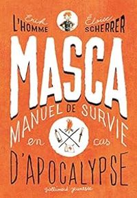 Couverture du livre MASCA : MAnuel de Survie en Cas d'Apocalypse - Erik Lhomme - Loise Scherrer