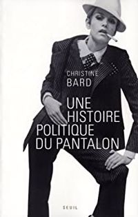 Couverture du livre Une histoire politique du pantalon - Christine Bard