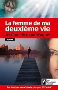 Couverture du livre La femme de ma deuxième vie - Jerome Arnaud Wagner