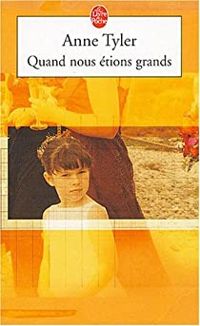 Anne Tyler - Quand nous étions grands