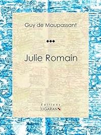 Couverture du livre Julie Romain - Guy De Maupassant