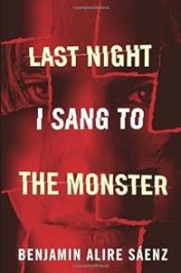 Benjamin Alire Senz - Last Night I Sang to the Monster