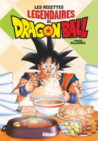 Couverture du livre Les recettes légendaires de Dragon Ball - Alban Couturier - Thibaud Villanova