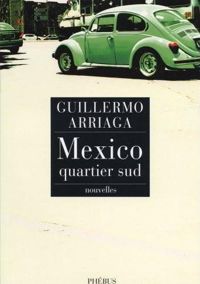 Guillermo Arriaga - Mexico, quartier sud