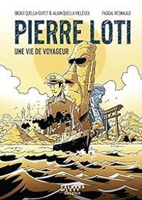 Couverture du livre Pierre Loti, une vie de voyageur - Alain Quella Villeger - Didier Quella Guyot