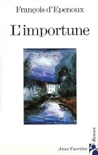 Couverture du livre L'importune - Francois D Epenoux