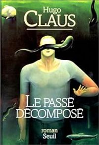 Hugo Claus - Le passé décomposé