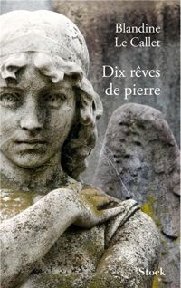 Couverture du livre Dix rêves de pierre - Blandine Le Callet