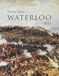 Thierry Lentz - Waterloo : 1815