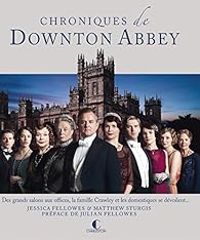 Couverture du livre Chroniques de Downton Abbey - Jessica Fellowes - Matthew Sturgis