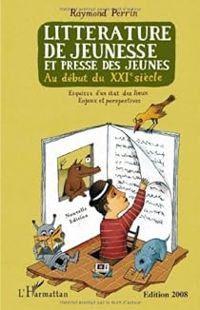 Couverture du livre Littérature de jeunesse et presse des jeunes au début du XXIe siècle - Raymond Perrin - Renaud Perrin