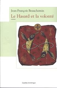 Couverture du livre Le hasard et la volonté - Jean Francois Beauchemin