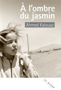 Couverture du livre A l'ombre du jasmin - Ahmed Kalouaz