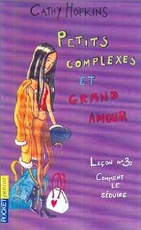 Cathy Hopkins - Petits complexes et grand amour, Leçon N°3 