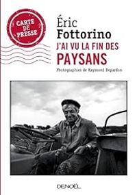 Ric Fottorino - J'ai vu la fin des paysans