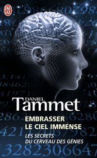 Daniel Tammet - Embrasser le ciel immense : Le cerveau des génies