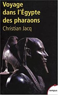 Christian Jacq - Voyage dans l'Egypte des pharaons