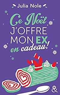 Julia Nole - Ce Noël j'offre mon ex en cadeau !