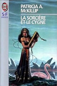 Patricia A Mckillip - La sorcière et le cygne