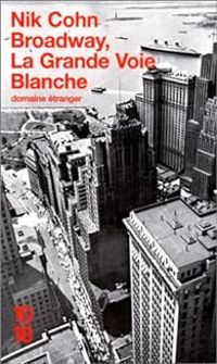 Nik Cohn - Broadway, la grande voie blanche