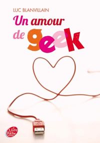 Couverture du livre Un amour de geek - Luc Blanvillain