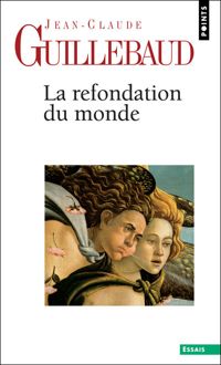 Couverture du livre La Refondation du monde - Jean Claude Guillebaud