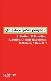 Couverture du livre Qu'est-ce qu'un peuple ? - Jacques Ranciere - Pierre Bourdieu - Alain Badiou - Georges Didi Huberman - Sadri Khiari - Judith P Butler