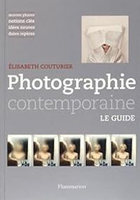 Couverture du livre Photographie contemporaine, mode d'emploi - Elisabeth Couturier