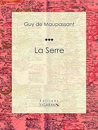 Couverture du livre La Serre - Guy De Maupassant