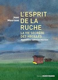 Catherine Meurisse - Jean Meurisse - L'esprit de la ruche, la vie secrète des abeilles