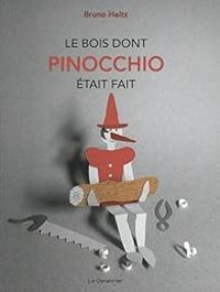 Couverture du livre Le bois dont Pinocchio était fait - Bruno Heitz