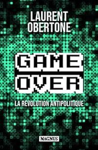 Laurent Obertone - Game Over : La révolution antipolitique