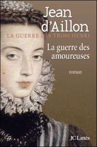 Jean D' Aillon - La guerre des amoureuses