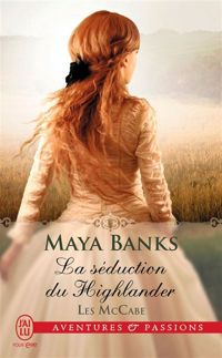 Maya Banks - La séduction du Highlander