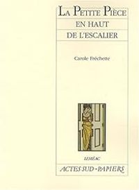 Couverture du livre La Petite Pièce en haut de l'escalier - Carole Frechette