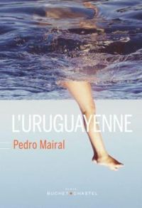 Couverture du livre L'Uruguayenne - Pedro Mairal