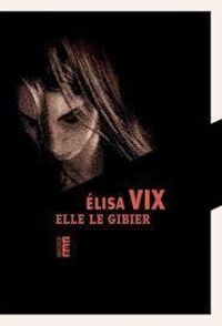 Elisa Vix - Elle le gibier