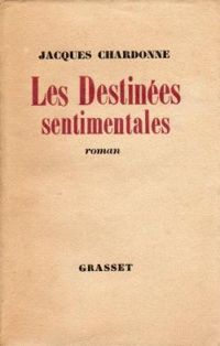 Jacques Chardonne - Les Destinées sentimentales
