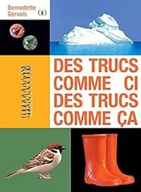 Couverture du livre Des trucs comme ci, des trucs comme ça - Bernadette Gervais