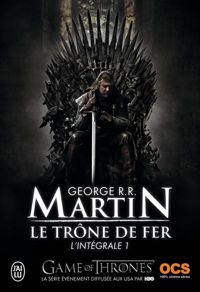 George R.r. Martin - Le trône de fer : L'intégrale, tome 1